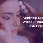Applying-Eye-Makeup-Without-Ruining-your-Lash-Extensions