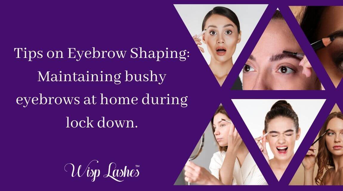 Tips on Eyebrow Shaping_ Maintaining bushy eyebrows at home during lock down