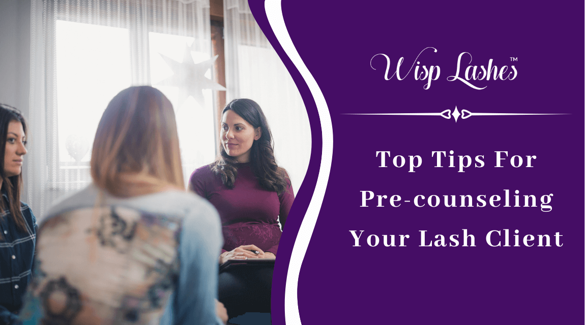 Top Tips For Pre-counseling Your Lash Client