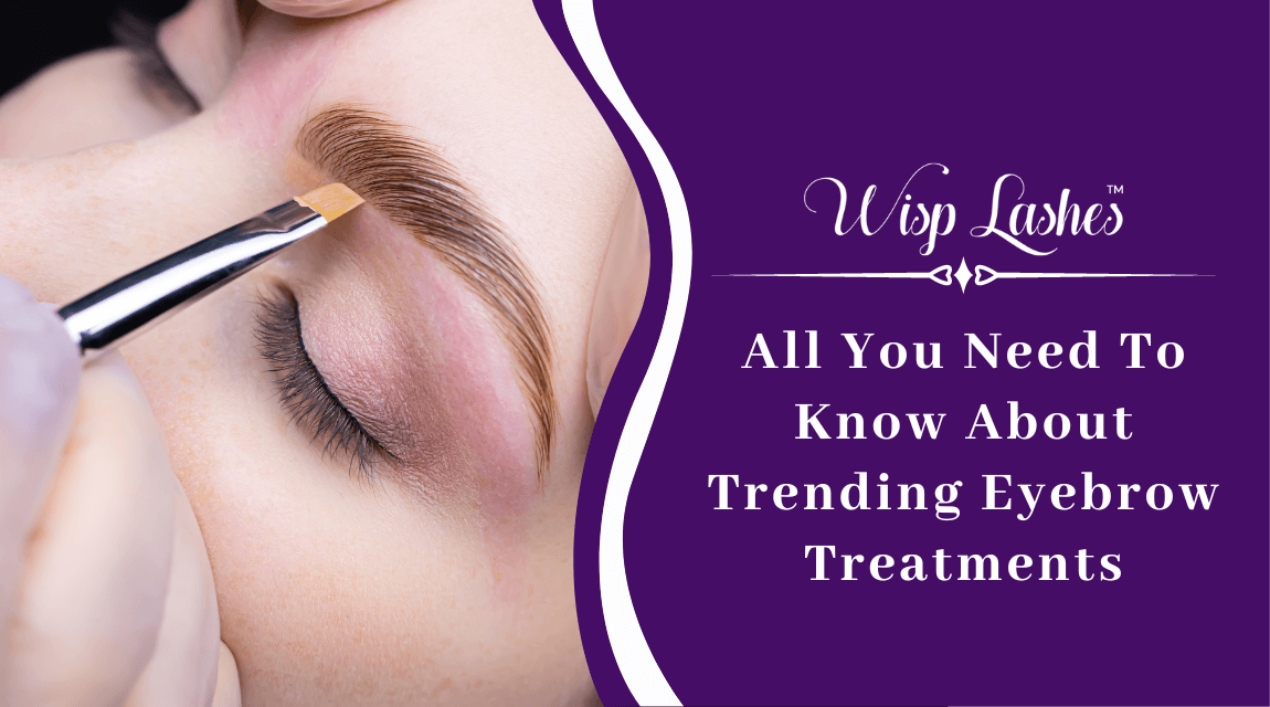 All You Need To Know About Trending Eyebrow Treatments