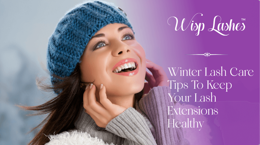 Winter Lash Care Tips To Keep Your Lash Extensions Healthy