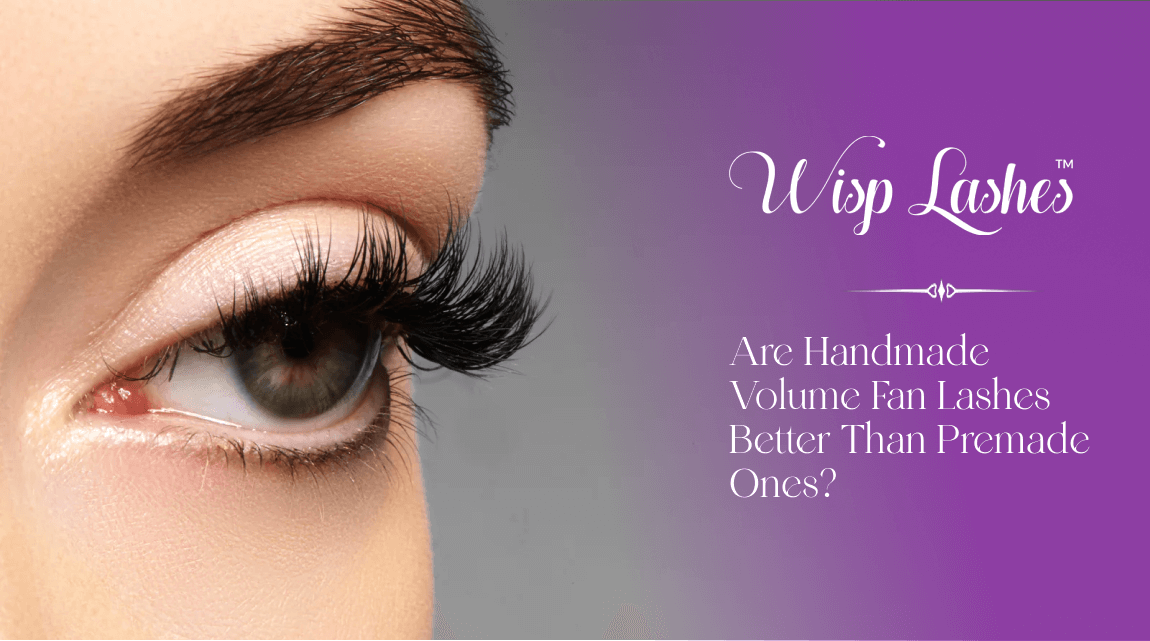 Are Handmade Volume Fan Lashes Better Than Premade Ones